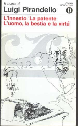 Item #5170037 L'innesto, La patente, L'uomo, La bestia e la virtú (collezione gli Oscar - Poesia e Teatro 10). Luigi Pirandello, Corrado Simioni.