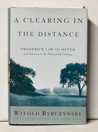 Item #5170044 A Clearing in the Distance: Frederick Law Olmsted and America in the Nineteenth...