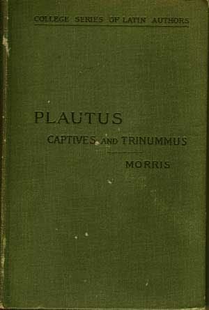 Item #5180006 The Captives and Trinummus of Plautus; College Series of Latin Authors. Plautus, E. P. Morris.