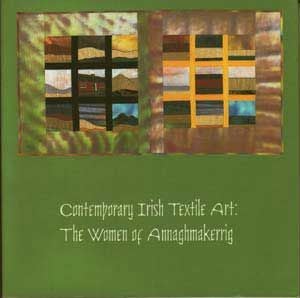 Item #5180031 Contemporary Irish Textile Art: The Women of Annaghmakerrig. Karen L. Labat, Nancy...
