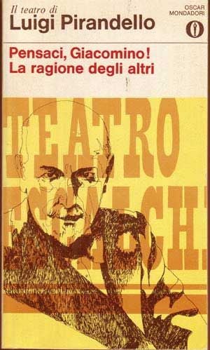 Item #5180057 Pensaci, Giacomino! La Ragione Degli Altri (collezione gli Oscar - Poesia e Teatro 23) (Italian language edition). Luigi Pirandello, Corrado Simioni.