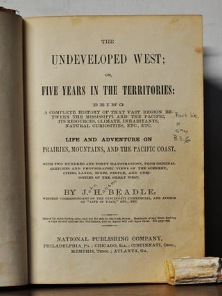The Undeveloped West; or, Five Years in the Territories: Being a Complete History of That Vast Region between the Mississippi and the Pacific, Its Resources, Climate, Inhabitants, Natural Curiosities, etc. etc.; Life and Adventure on Prairies, Mountains, and the Pacific Coast
