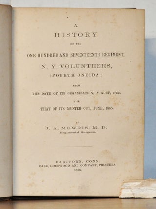 A History of the One Hundred and Seventeenth Regiment, N. Y. Volunteers (Fourth Oneida) from the Date of Its Organization, August, 1862, till that of Its MuserOut, June, 1865