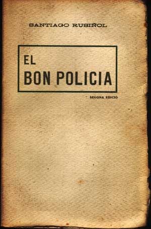 Item #5190031 El Bon Policia; Obra Cómica En Dos Actes y Cuatro cuadros, Segona Edició (Catalán language edition). Santiago Rusiñol.