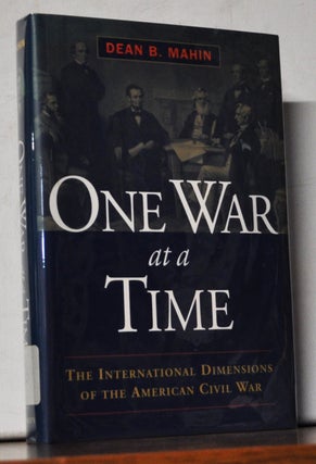 Item #5190077 One War at a Time: The International Dimensions of the American Civil War. Dean B....