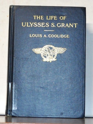 Item #5190080 The Life of Ulysses S. Grant. Centenary Edition. Louis A. Coolidge, James G....