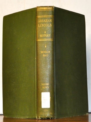 Item #5190089 Abraham Lincoln: A History. Volume 7. John G. Nicolay, John Hay
