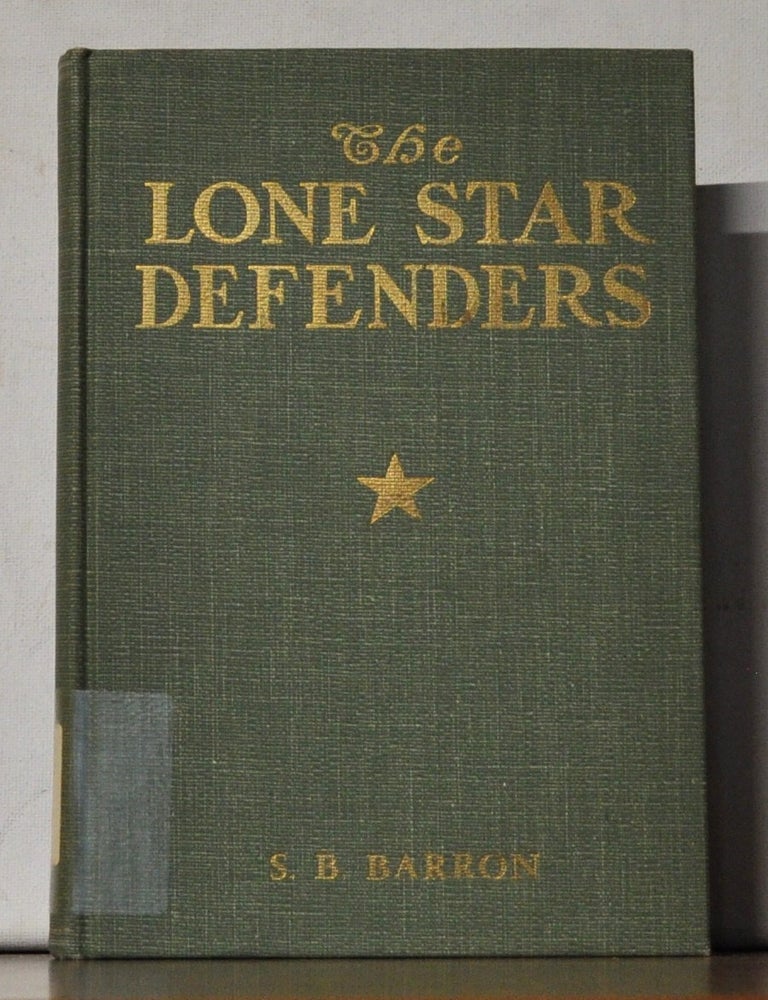 Item #5190131 The Lone Star Defenders: A Chronicle of the Third Texas Cavalry, Ross' Brigade. S. B. Barron.