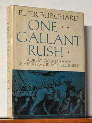 One Gallant Rush: Robert Gould Shaw and His Brave Black Regiment