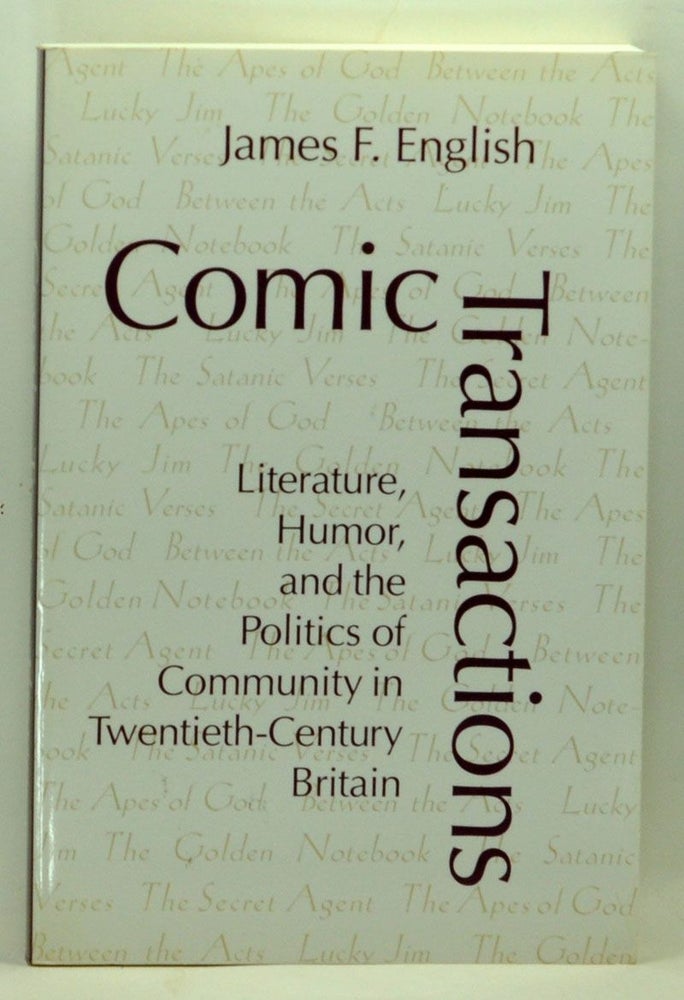 Item #5220010 Comic Transactions: Literature, Humor, and the Politics of Community in Twentieth-Century Britain. James F. English.