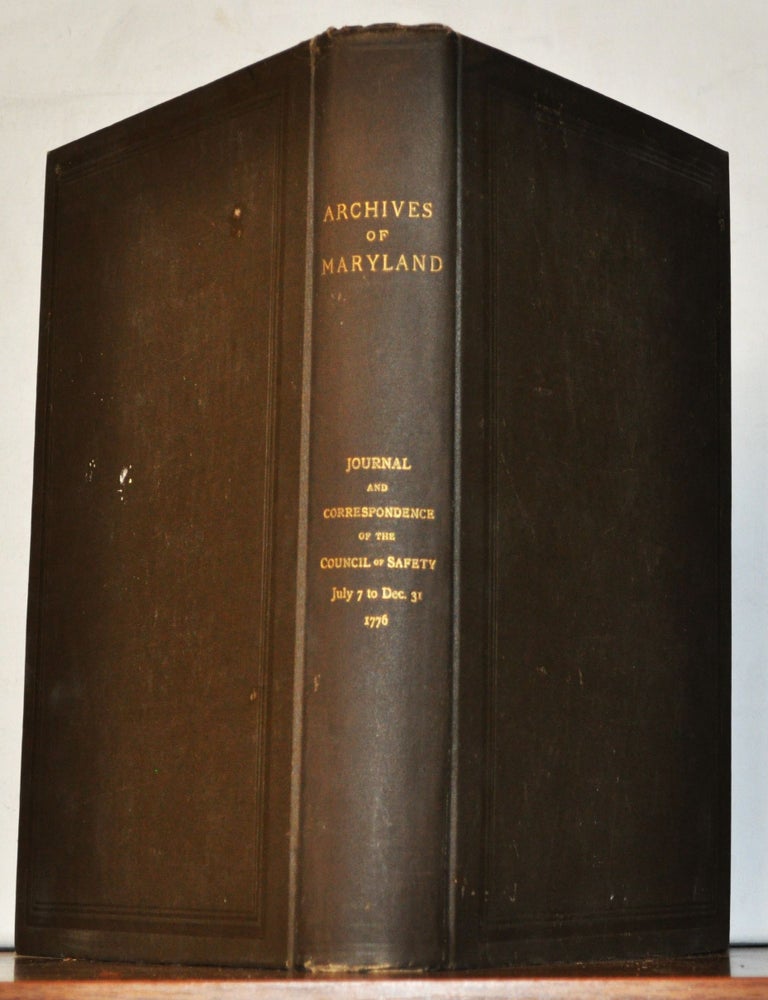 Item #5220048 Archives of Maryland: Journal and Correspondence of the Council of Safety July 7 to December 31 1776. William Hand Browne.