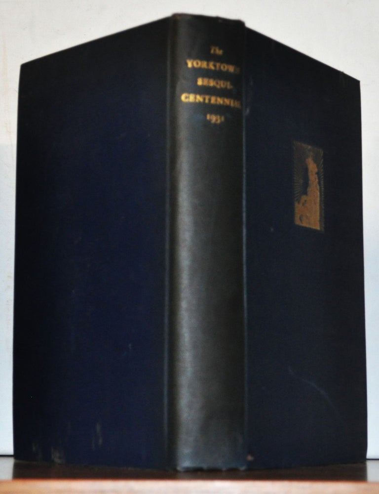 Item #5220085 The Yorktown Sesquicentennial. Proceedings of the United States Yorktown Sesquicentennial Commission in Connection with the Celebration of the Siege of Yorktown, 1781. Schuyler Otis Bland.