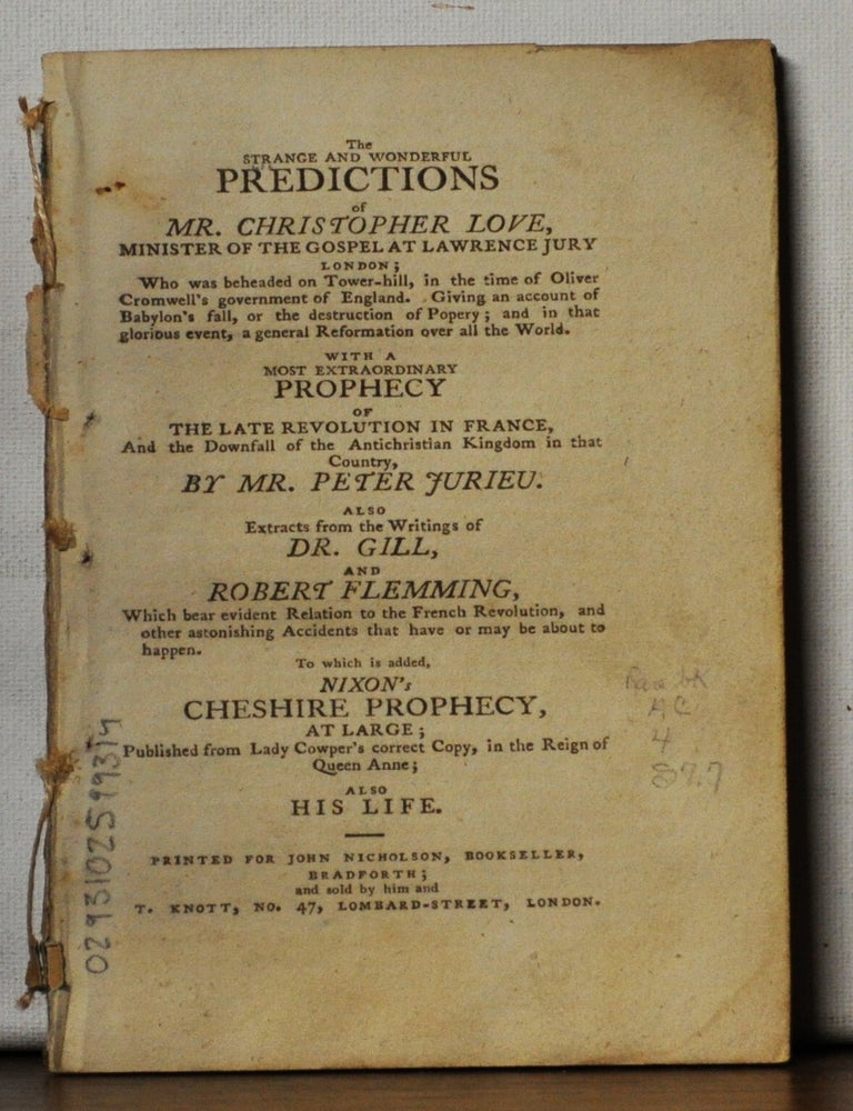 Item #5220087 The Strange and Wonderful Predictions of Mr. Christopher Love, Minister of the Gospel at Lawrence Jury, London. Christopher Love, Peter Jurieu, Dr. Gill, Robert Flemming, Nixon, John Wesley.
