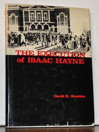 Item #5220088 The Execution of Isaac Hayne. David K. Bowden