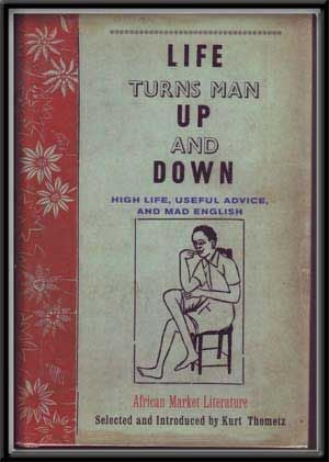 Item #5230021 Life Turns Man Up and Down: High Life, Useful Advice, and Mad English; African...