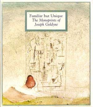 Item #5230034 Familiar But Unique: The Monoprints of Joseph Goldyne. Jane M. Farmer
