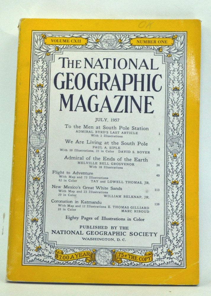 Item #5250002 The National Geographic Magazine, Volume CXII, Number One (July, 1957). Melville Bell Grosvenor, Admiral Richard E. Byrd, Paul A. Siple, David S. Boyer, Tay Thomas, Lowell Jr. Thomas, William Jr. Belknap, E. Thomas Gilliard, Marc Riboud.