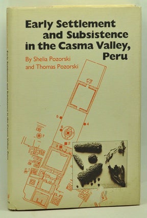 Item #5250018 Early Settlement and Subsistence in the Casma Valley, Peru. Shelia Pozorski, Thomas