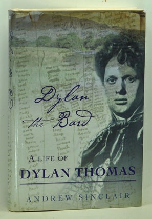 Item #5250020 Dylan the Bard: A Life of Dylan Thomas. Andrew Sinclair
