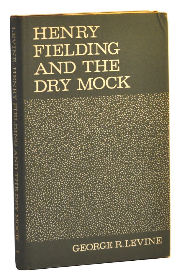 Item #5250028 Henry Fielding and the Dry Mock: A Study of the Techniques of Irony in His Early Works. George R. Levine.
