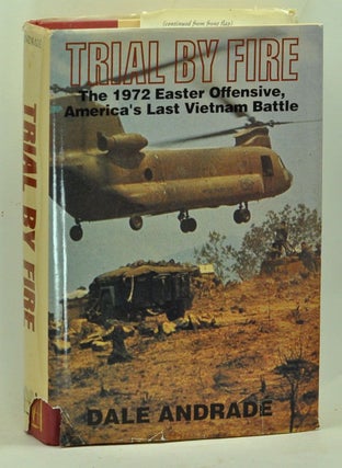 Item #5250029 Trial by Fire: The 1972 Easter Offensive, America's Last Vietnam Battle. Dale Andrade