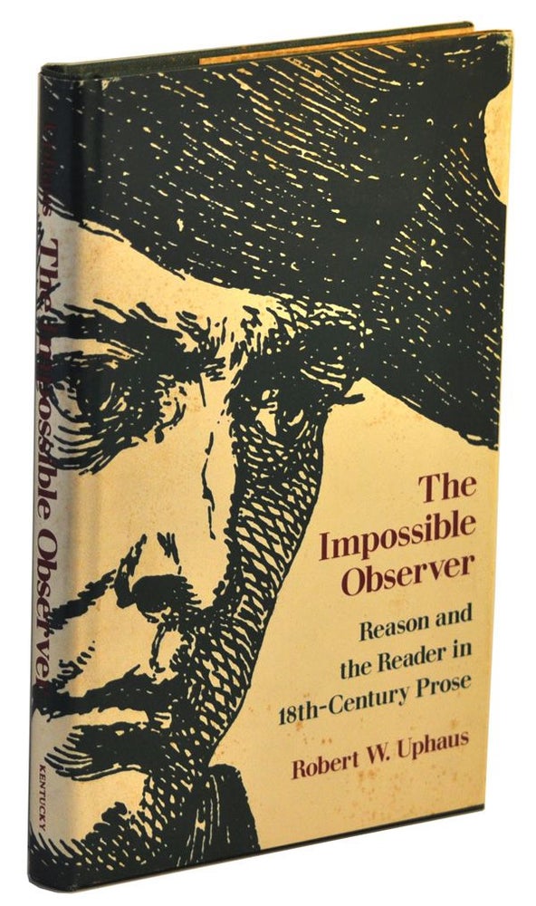 Item #5250032 The Impossible Observer: Reason and the Reader in Eighteenth-Century Prose. Robert W. Uphaus.