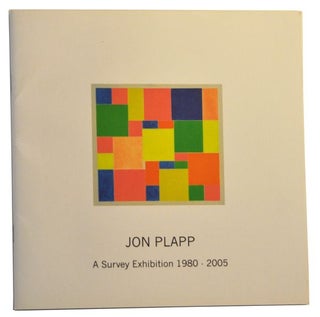 Item #5260039 Jon Plapp: A Survey Exhibition 1980-2005. Terence Maloon, Jon Plapp