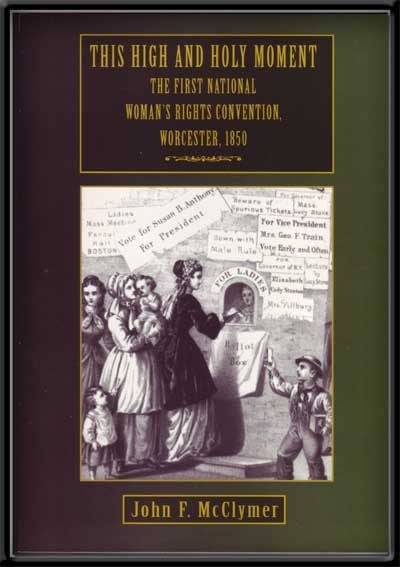 Item #5270031 This High and Holy Moment: The First National Women's Rights Convention, Worcester, 1850. John F. McClymer.