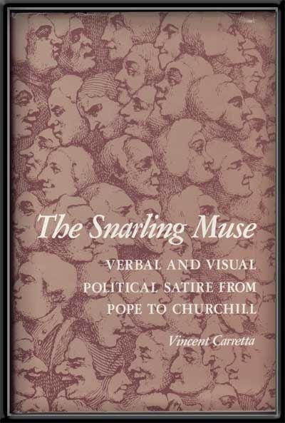 Item #5270039 The Snarling Muse: Verbal and Visual Political Satire from Pope to Churchill. Vincent Carretta.
