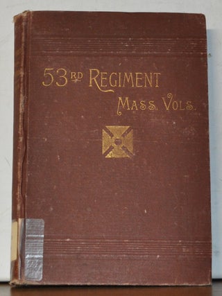 The Fifty-Third Regiment Massachusetts Volunteers. Comprising also a History of the Siege of Port...