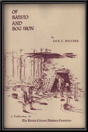 Item #5280036 Of Batsto and Bog Iron. Jack E. Boucher