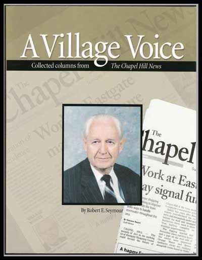 Item #5290037 A Village Voice: Collected Columns from the Chapel Hill News: Collected Columns from the Chapel Hill News. Robert E. Seymour.