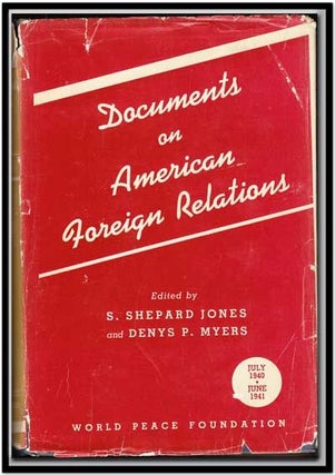Item #5290054 Documents on American Foreign Relations, Vol. 3 (July 1940-June 1941). S. Shepard...