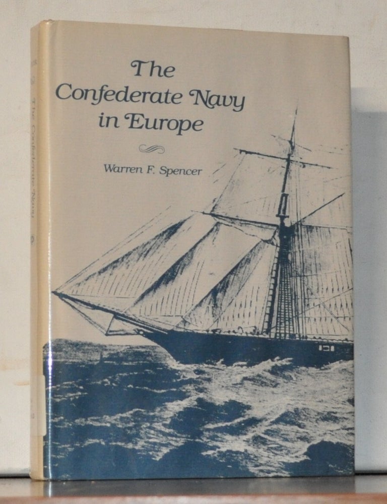 Item #5290105 The Confederate Navy in Europe. Warren F. Spencer.