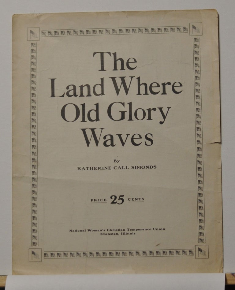 Item #5310007 The Land Where Old Glory Waves (Sheet Music). Katherine Call Simonds.