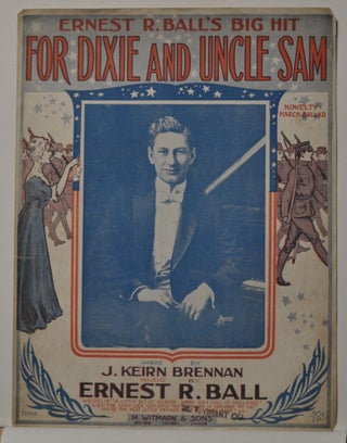 Item #5310008 For Dixie and Uncle Sam (Sheet Music). J. Keirn Brennan, Ernest R. Ball