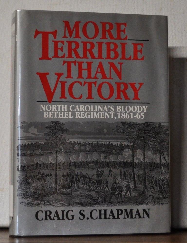 Item #5310090 More Terrible Than Victory: North Carolina's Bloody Bethel Regiment, 1861-65. Craig S. Chapman.