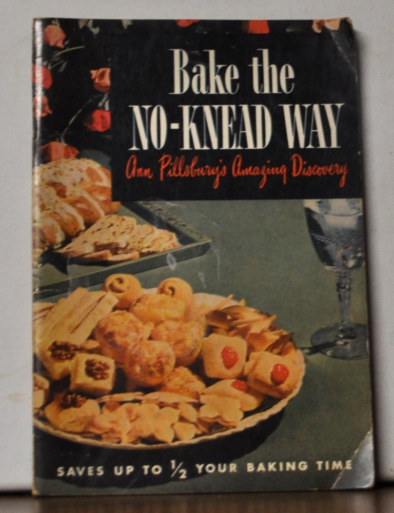 Item #5330071 Bake the No-Knead Way: Basic No-Knead Recipes with Unusual Variations...Originated in Ann Pillsbury's Home Service Center and Guaranteed Only for Use with Pillsbury's Best Enriched Flour. Ann Pillsbury.