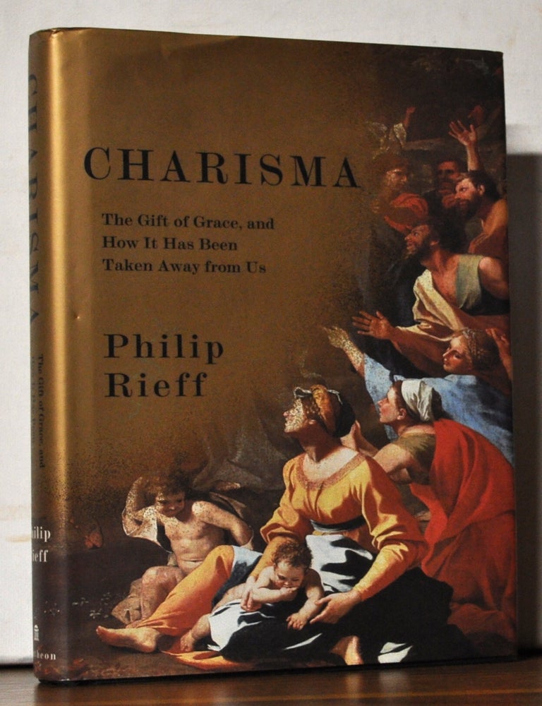 Item #5350041 Charisma: The Gift of Grace, and How It Has Been Taken Away from Us. Philip Rieff.