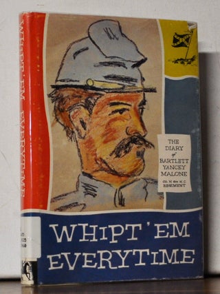 Whipt 'em Everytime: The Diary of Batlett Yancey Malone, Co. H., 6th N.C. Regiment