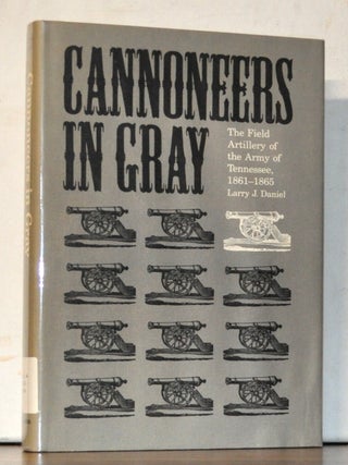 Cannoneers in Gray: The Field Artillery of the Army of Tennessee, 1861-1865