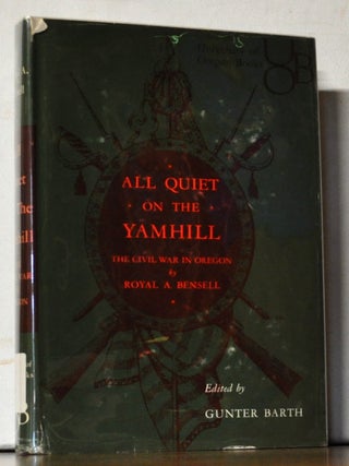 All Quiet on the Yamhill: The Civil War in Oregon. The Journal of Corporal Royal A. Bensell,...