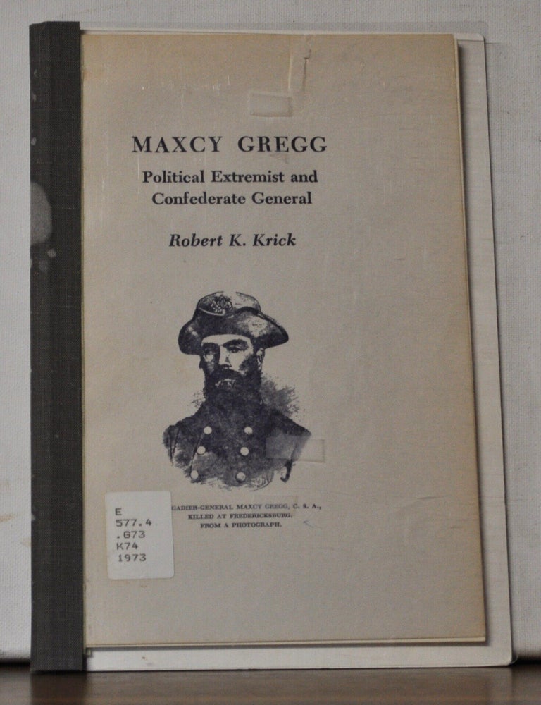 Item #5380004 Maxcy Gregg: Political Extremist and Confederate General. Robert K. Krick.
