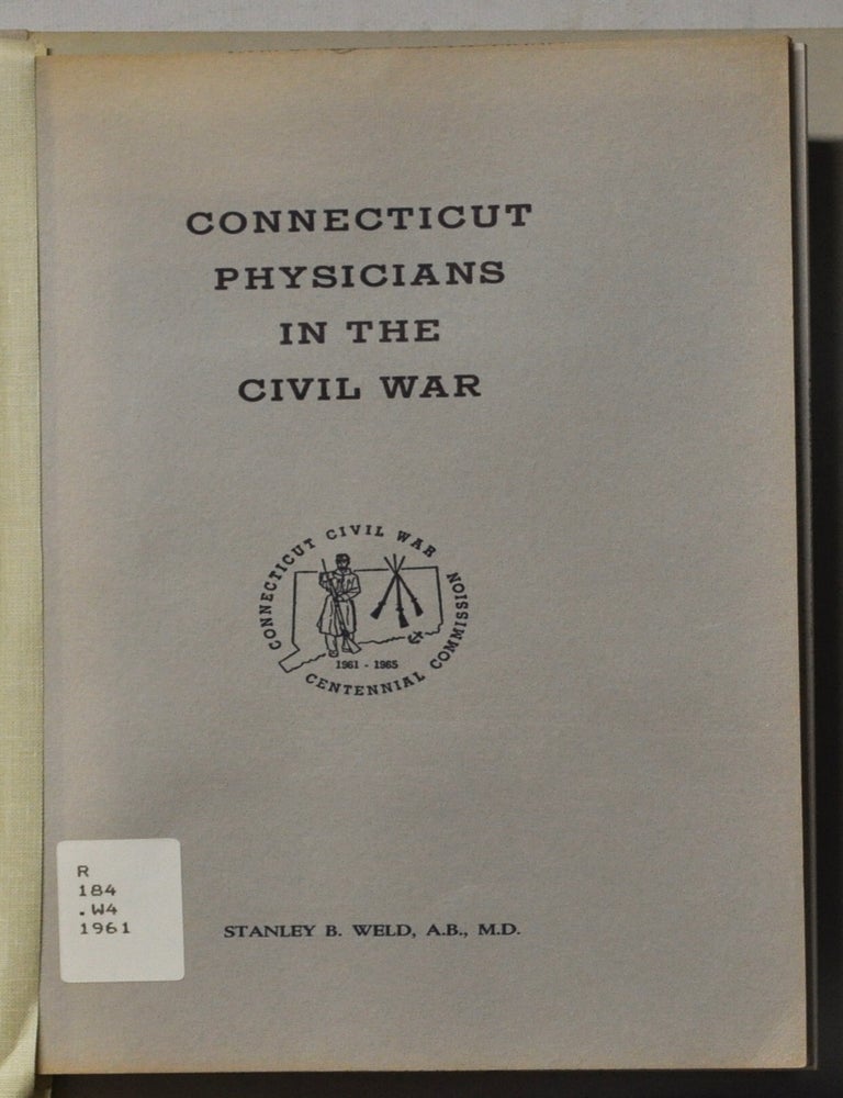 Item #5380006 Connecticut Physicians in the Civil War. Stanley B. Weld.