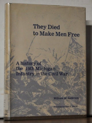 Item #5380011 They Died to Make Men Free: A History of the 19th Michigan Infantry in the Civil...