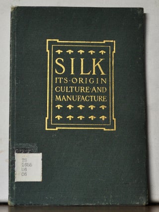 Silk: Its Origin, Culture, and Manufacture