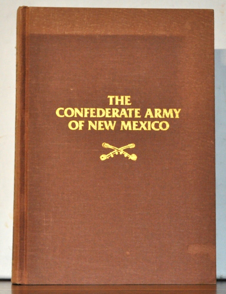 Item #5380034 The Confederate Army of New Mexico. Martin Hardwick Hall, Sam Long.