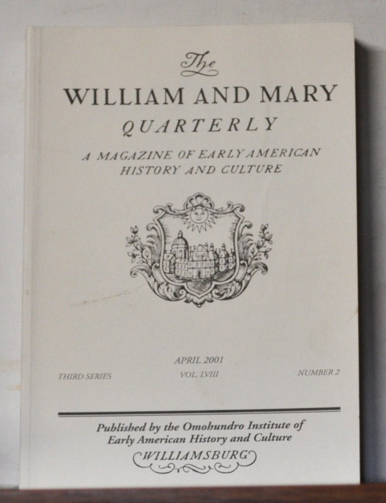 Item #5390036 The William and Mary Quarterly: A Magazine of Early American History. Volume 58, Number 2 (April 2001). Christopher Grasso, Mark A. Peterson, Simon Middleton, Sara Stidstone Gronim, Julie M. Flavell, Jenny Hale Pulsipher.