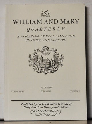 The William and Mary Quarterly: A Magazine of Early American History. Volume 63, Number 3 (July 2006
