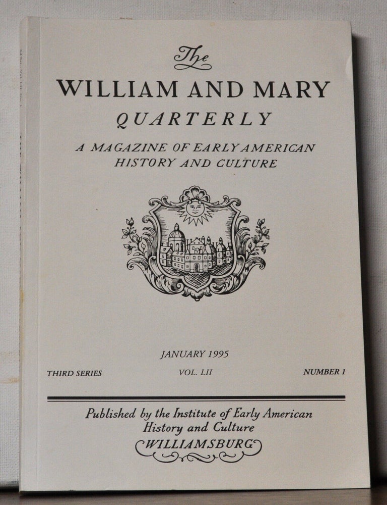 Item #5400052 The William and Mary Quarterly: A Magazine of Early American History. Volume 52, Number 1 (January 1995). Michael McGiffert, Evan Haefeli, Kevin Sweeney, Philip D. Morgan, J. F. Bosher, Carole Shammas, Daniel Scott Smith, Richard White, Patricia Seed.